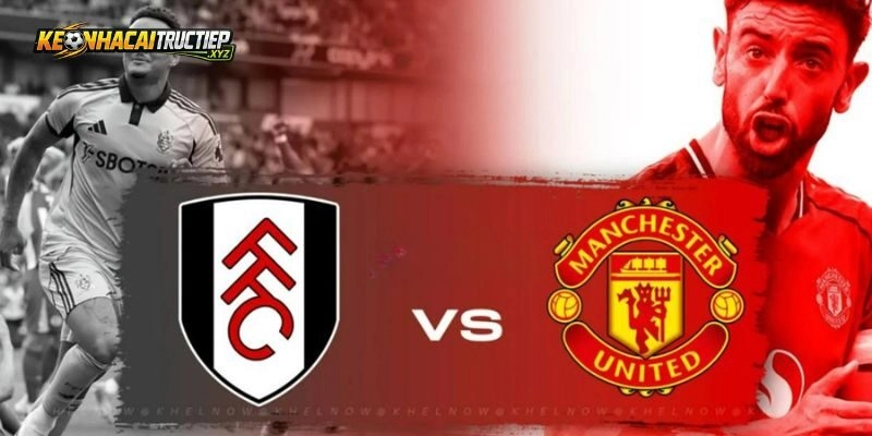 Thực trạng phong độ bết bát của Fulham vs Manchester United