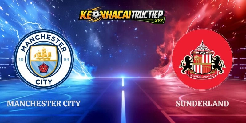 Soi Kèo Manchester City vs Sunderland, 20h00 20/09 Ngoại Hạng Anh
